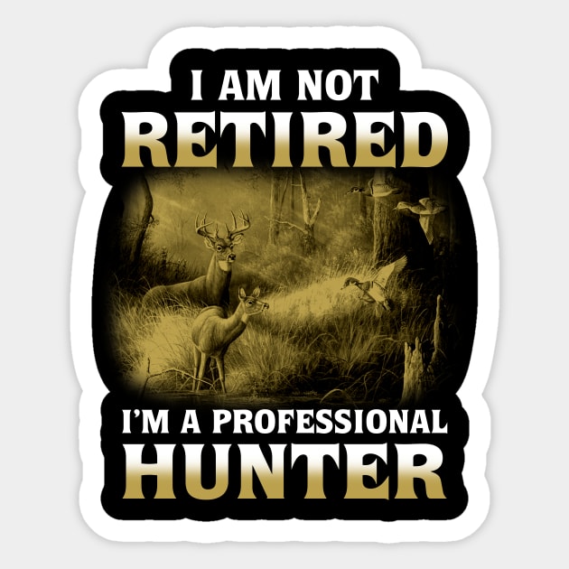 I Am Not Retired I'm a Professional Hunter Sticker by Lisa L. R. Lyons